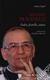 Silvano Piovanelli. Padre, fratello, amico libro di Fagioli Andrea