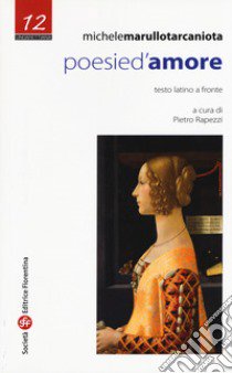 Poesie d'amore. Testo latino a fronte libro di Marullo Tarcaniota Michele; Rapezzi P. (cur.)