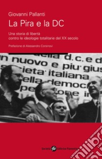 La pira e la DC. Una storia di libertà contro le ideologie totalitarie del XX secolo libro di Pallanti Giovanni