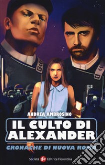 Il culto di Alexander. Cronache di una nuova Roma libro di Ambrosino Andrea