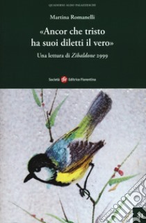 «Ancor che tristo ha suoi diletti il vero».. Una lettura di Zibaldone 2999 libro di Romanelli Martina