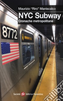 NYC subway. Cronache metropolitane libro di Maniscalco Maurizio Riro