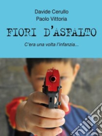 Fiori d'asfalto libro di Cerullo Davide; Vittoria Paolo