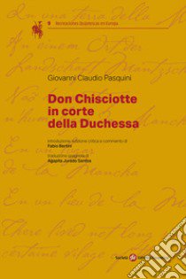 Don Chisciotte in corte della duchessa. Ediz. italiana e spagnola libro di Pasquini Giovanni Claudio; Bertini F. (cur.)