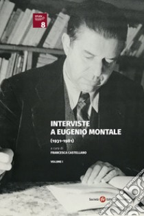 Interviste a Eugenio Montale (1931-1981) libro di Castellano F. (cur.)