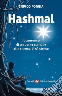 Hashmal. Il cammino di un uomo comune alla ricerca di se stesso libro di Foggia Enrico