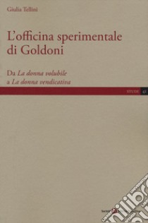 L'officina sperimentale di Goldoni. Da «La donna volubile» a «La donna vendicativa» libro di Tellini Giulia