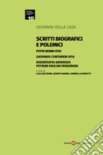 Scritti biografici e polemici. Petri Bembi vita. Gasparis Contareni vita. Dissertatio adversus Petrum Paulum Vergerium libro di Della Casa Giovanni; Beltrami L. (cur.); Marini Q. (cur.); Moretti G. (cur.)