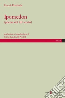 Ipomedon libro di Hue de Rotelande; Bendinelli Predelli M. (cur.)