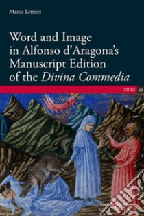 Word and Image in Alfonso d'Aragona's Manuscript Edition of the «Divina Commedia» libro di Lettieri Marco