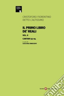 Il primo libro de' Reali. Vol. 2: Cantari 55-94 libro di Cristoforo l'Altissimo; Degl'Innocenti L. (cur.)