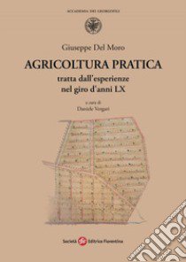 Agricoltura pratica tratta dall'esperienze nel giro d'anni LX libro di Del Moro Giuseppe; Vergari D. (cur.)