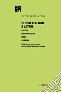 Poesie italiane e latine: Capitoli-Rime piacevoli-Rime-Carmina libro di Della Casa Giovanni; Leone M. (cur.); Marini Q. (cur.); Navone M. (cur.)