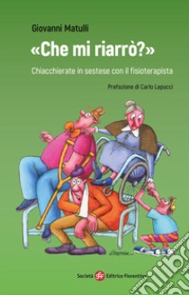 «Che mi riarrò?» Chiacchierate in sestese con il fisioterapista libro di Matulli Giovanni