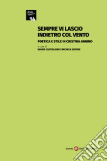 Sempre vi lascio indietro col vento. Poetica e stile in Cristina Annino libro di Castiglione D. (cur.); Ortore M. (cur.)