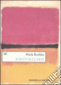 Scritti sull'arte libro di Rothko Mark; López-Remiro M. (cur.); Venturi R. (cur.)