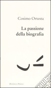 La passione della biografia libro di Ortesta Cosimo