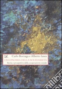 L'economia della solidarietà. Storia e prospettive della cooperazione sociale libro di Borzaga Carlo; Ianes Alberto