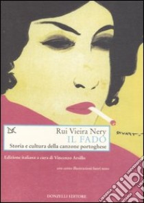 Il fado. Storia e cultura della canzone portoghese libro di Nery Vieira Rui; Arsillo V. (cur.)