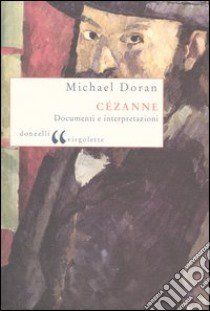 Cézanne. Documenti e interpretazioni libro di Doran Michael