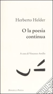 O la poesia continua libro di Helder Herberto; Arsillo V. (cur.)