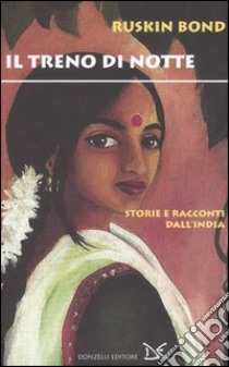 Il treno di notte. Storie e racconti dall'India libro di Bond Ruskin