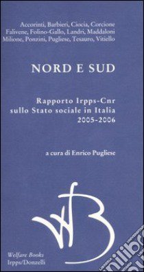 Nord e Sud. Rapporto Irpps-Cnr sullo stato sociale in Italia 2005-2006 libro di Pugliese E. (cur.)