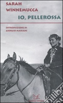 Io, pellerossa libro di Winnemucca Sarah; Saracino M. A. (cur.)