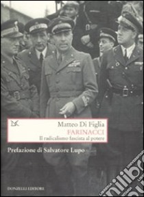 Farinacci. Il radicalismo fascista al potere libro di Di Figlia Matteo