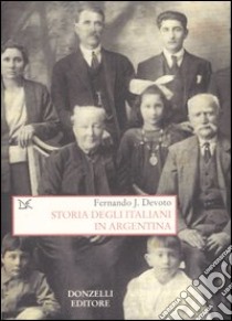 Storia degli italiani in Argentina libro di Devoto Fernando J.