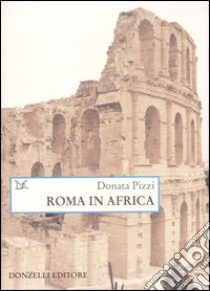 Roma in Africa. Ediz. illustrata libro di Pizzi Donata