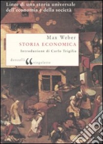 Storia economica. Linee di una storia universale dell'economia e della società libro di Weber Max