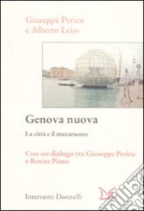 Genova nuova. La città e il mutamento libro di Pericu Giuseppe; Leiss Alberto