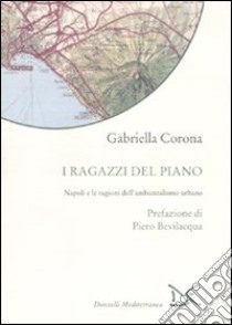 I ragazzi del piano. Napoli e le ragioni dell'ambientalismo urbano libro di Corona Gabriella