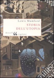 Storia dell'utopia libro di Mumford Lewis