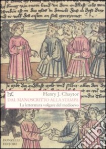 Dal manoscritto alla stampa. La letteratura volgare del medioevo libro di Chaytor Henry J.; Meliga W. (cur.)