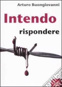 Intendo rispondere libro di Buongiovanni Arturo