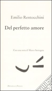 Del perfetto amore libro di Rentocchini Emilio