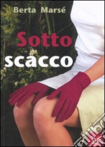 Sotto scacco libro di Marsé Berta