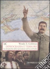 Democrazia e terrore. Le dinamiche della repressione nell'era di Stalin libro di Goldman Wendy Z.