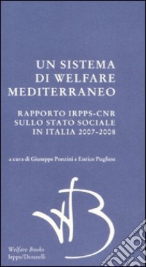 Un sistema di Welfare mediterraneo. Rapporto Irpps-Cnr sullo stato sociale in Italia 2007-2008 libro di Ponzini G. (cur.); Pugliese E. (cur.)