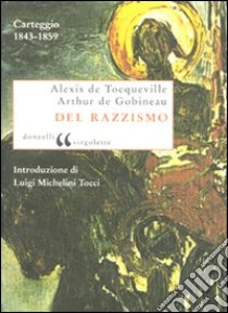 Del razzismo. Carteggio (1843-1859) libro di Tocqueville Alexis de; Gobineau Joseph-Arthur de