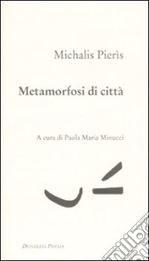 Metamorfosi di città. Testo greco a fronte libro di Micalis Pierìs; Minucci P. M. (cur.)