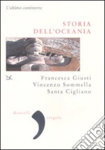 Storia dell'Oceania. L'ultimo continente libro di Giusti Francesca; Sommella Vincenzo; Cigliano Santa