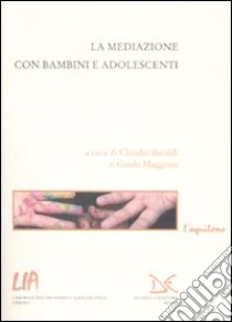 La Mediazione con bambini e adolescenti libro di Baraldi C. (cur.); Maggioni G. (cur.)