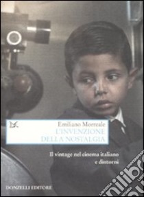 L'invenzione della nostalgia. Il vintage nel cinema italiano e dintorni libro di Morreale Emiliano