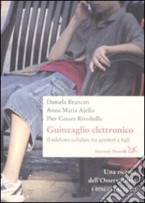 Il guinzaglio elettronico. Il telefono cellulare tra genitori e figli libro di Brancati Daniela; Ajello Anna Maria; Rivoltella P. Cesare