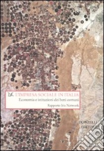 L'impresa sociale in Italia. Economia e istituzioni dei beni comuni libro di Borzaga C. (cur.); Zandonai F. (cur.)