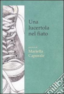 Un lucertola nel fiato libro di Caporale Mariella