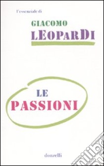 Le Passioni libro di Leopardi Giacomo